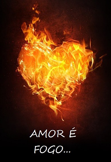 Amor é fogo...
