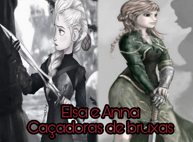 Elsa e Anna-Caçadoras de bruxas