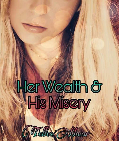 Her Wealth & His Misery