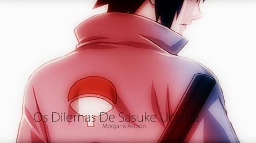 Os Dilemas De Sasuke Uchiha