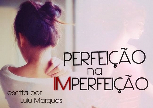 Perfeição na Imperfeição.